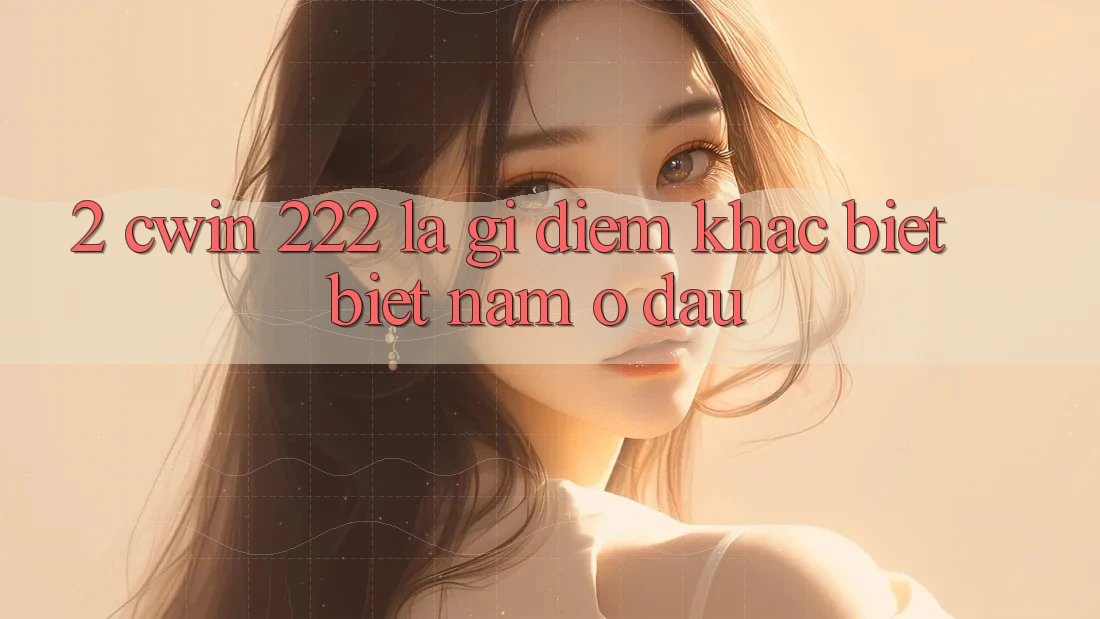 2. cwin 222 Là Gì? Điểm Khác biệt Biệt Nằm Ở Đâu?