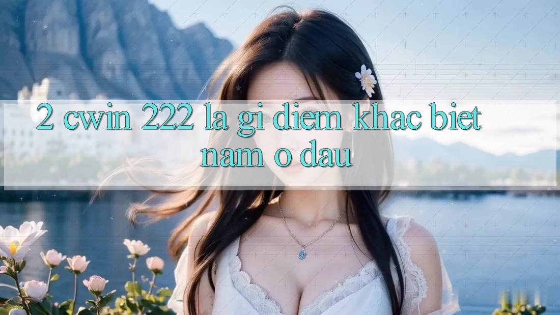 2. cwin 222 Là Gì? Điểm Khác Biệt Nằm Ở Đâu?
