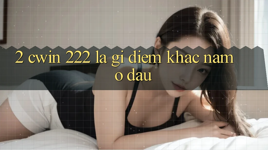 2. cwin 222 Là Gì? Điểm Khác Nằm Ở Đâu?