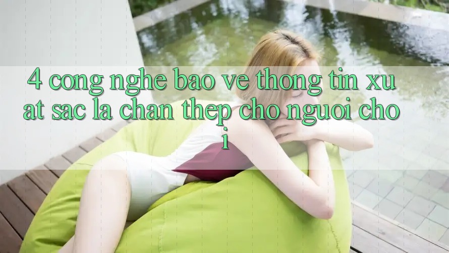 4. Công Nghệ Bảo vệ thông tin Xuất sắc – Lá Chắn Thép Cho Người chơi