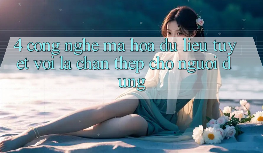 4. Công Nghệ Mã hóa dữ liệu Tuyệt vời – Lá Chắn Thép Cho Người dùng