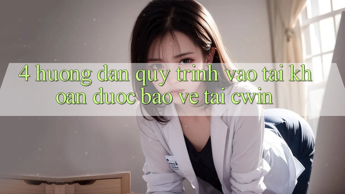 4. Hướng Dẫn Quy Trình Vào tài khoản Được bảo vệ Tại Cwin