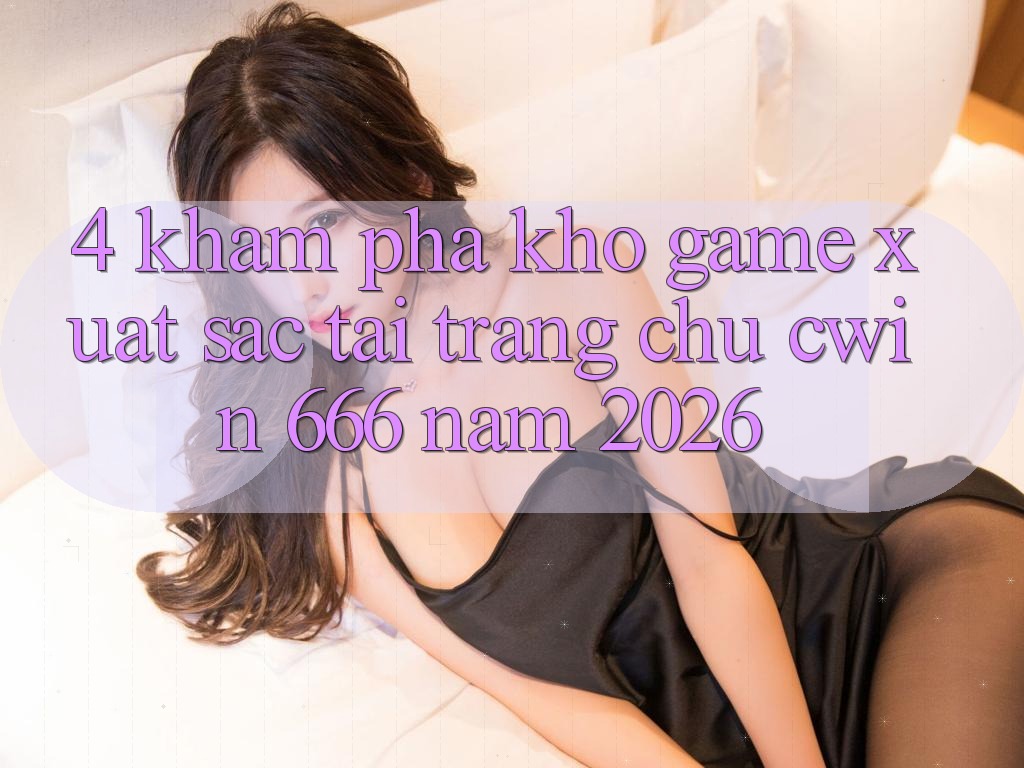 4. Khám Phá Kho Game Xuất sắc Tại Trang chủ Cwin 666 Năm 2026