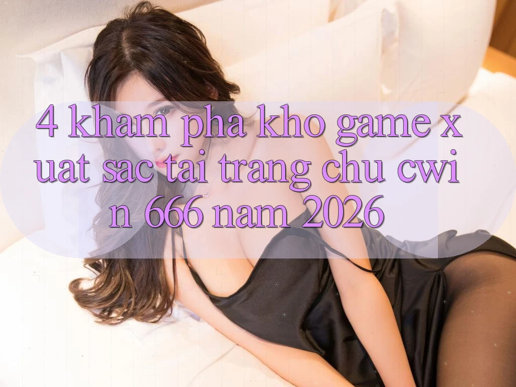 4. Khám Phá Kho Game Xuất sắc Tại Trang chủ Cwin 666 Năm 2026