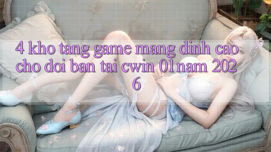 4. Kho Tàng Game mạng Đỉnh Cao Chờ Đợi Bạn Tại Cwin 01 Năm 2026