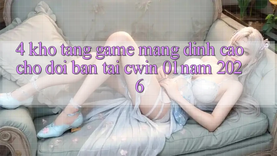 4. Kho Tàng Game mạng Đỉnh cao Chờ Đợi Bạn Tại Cwin 01 Năm 2026