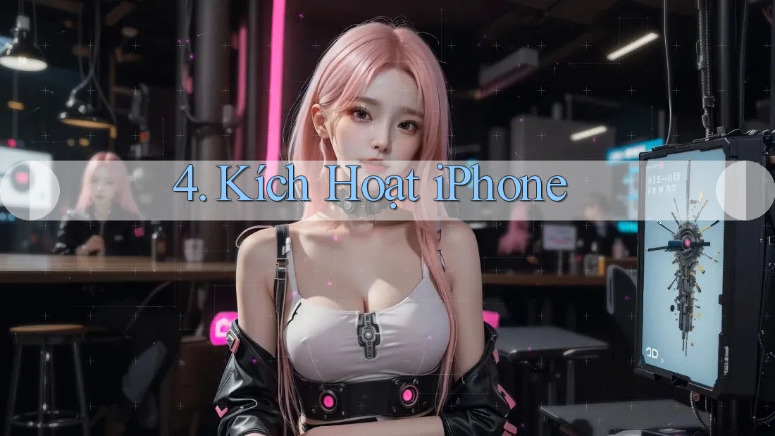 4. Kích Hoạt iPhone