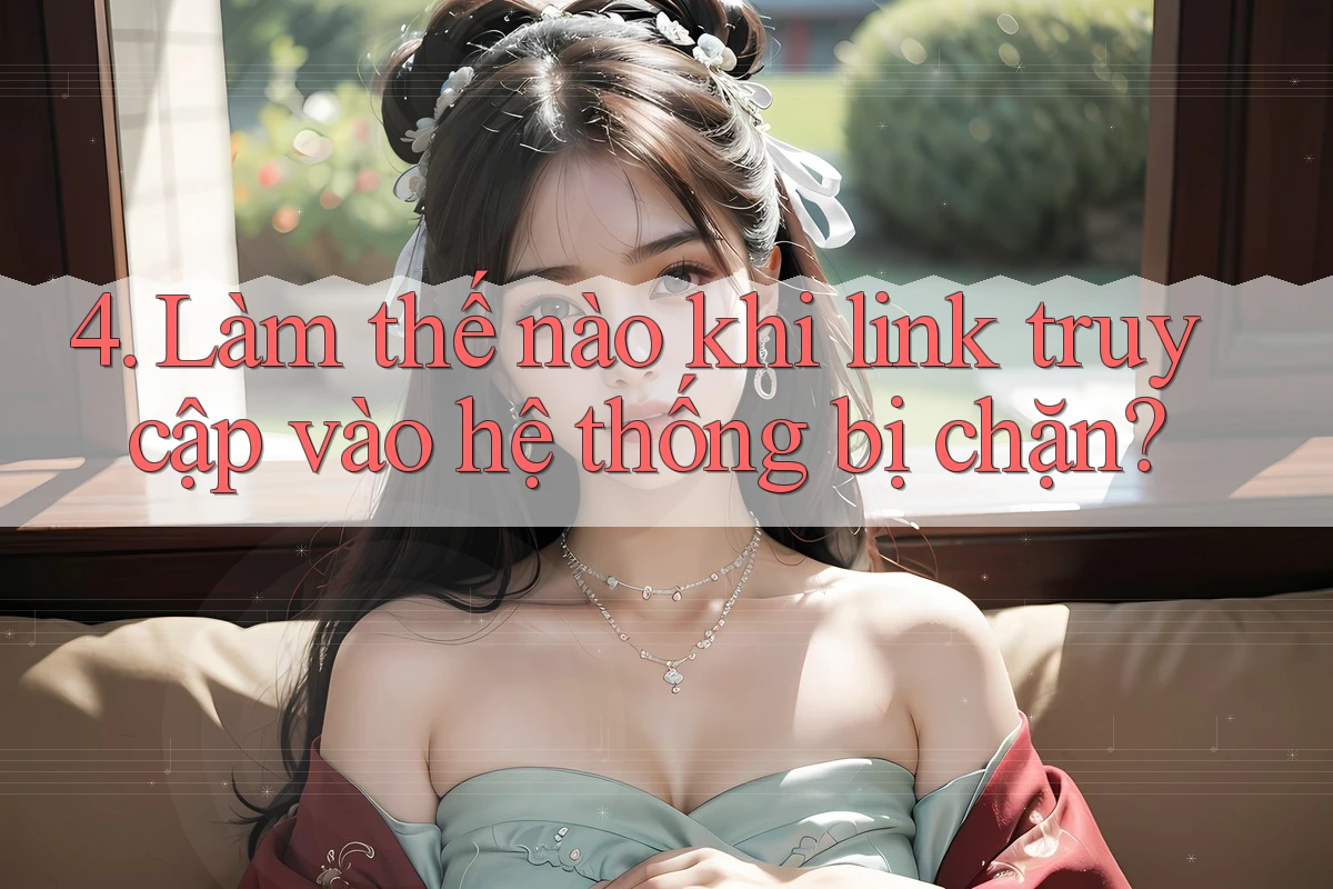 4. Làm thế nào khi link truy cập vào hệ thống bị chặn?