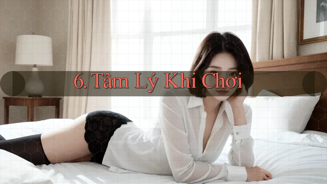 6. Tâm Lý Khi Chơi
