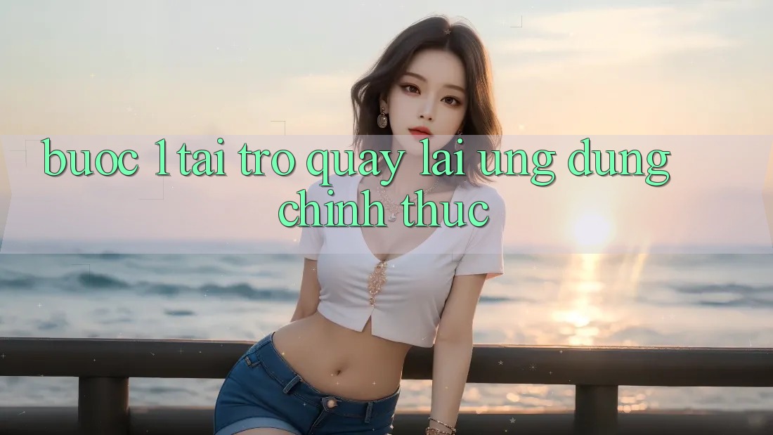 Bước 1: Tải trở quay lại ứng dụng chính thức