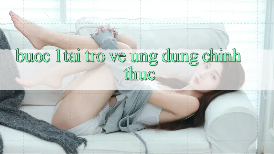 Bước 1: Tải trở về ứng dụng chính thức