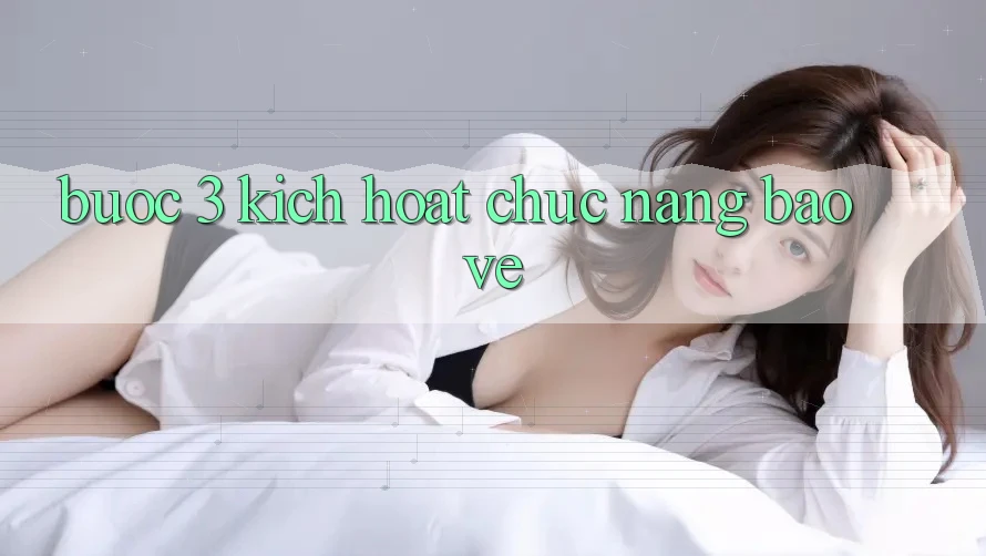 Bước 3: Kích hoạt chức năng bảo vệ