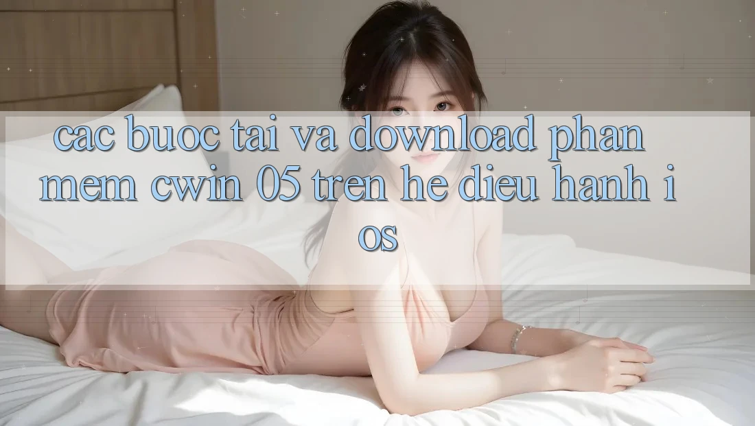 Các bước Tải Và Download Phần mềm Cwin 05 Trên Hệ Điều Hành iOS