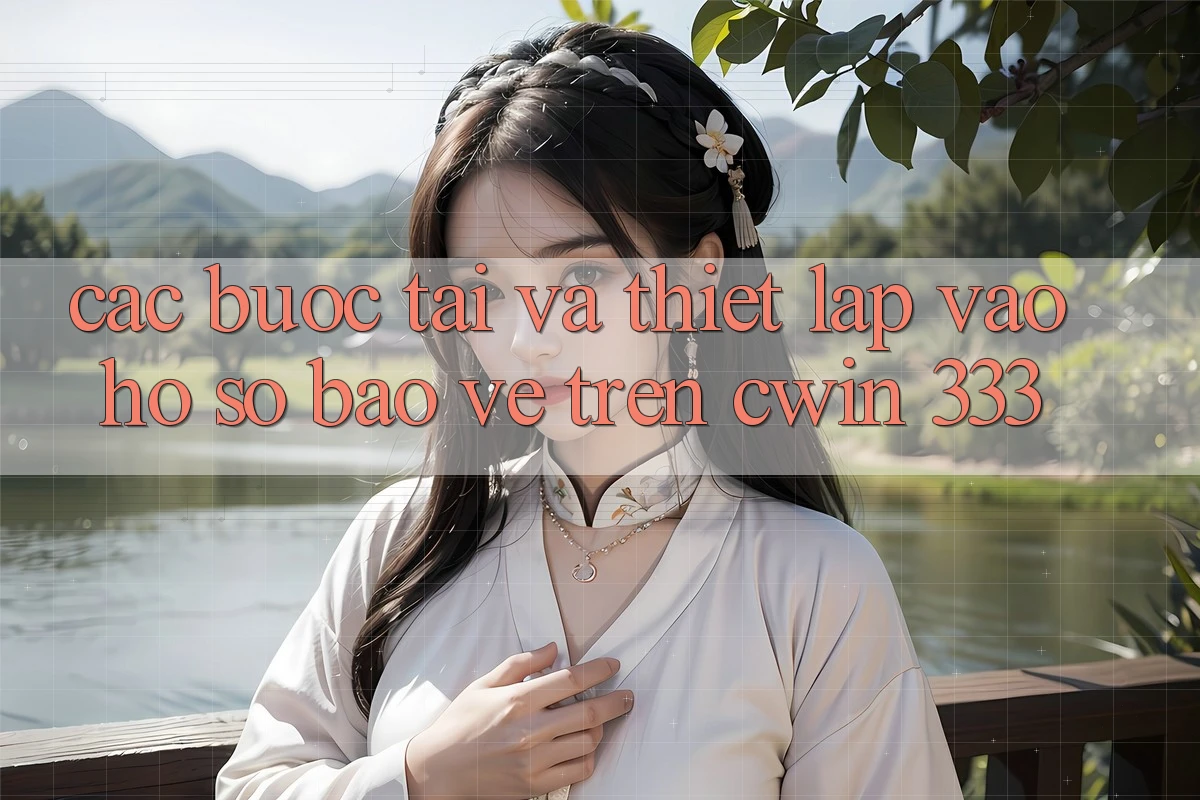 Các bước Tải Và Thiết lập Vào hồ sơ Bảo Vệ Trên Cwin 333