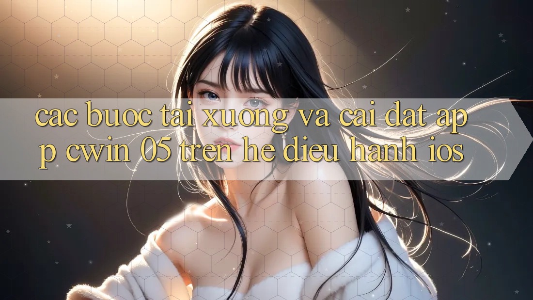 Các bước Tải xuống Và Cài Đặt App Cwin 05 Trên Hệ Điều Hành iOS