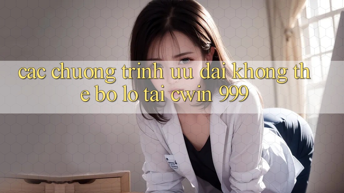 Các chương trình ưu đãi không thể bỏ lỡ tại Cwin 999