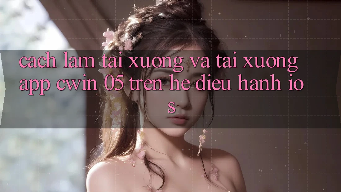 Cách làm Tải xuống Và Tải xuống App Cwin 05 Trên Hệ Điều Hành iOS