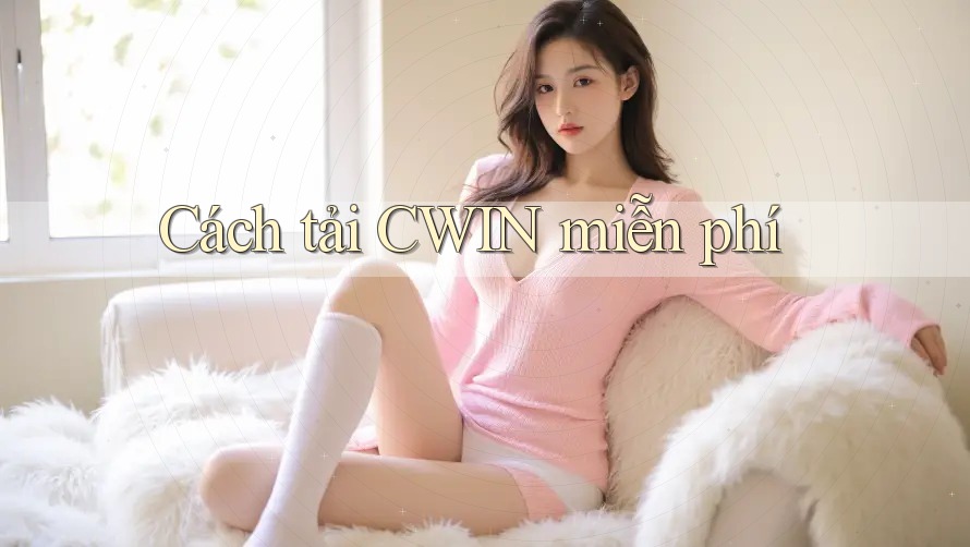 Cách tải CWIN miễn phí