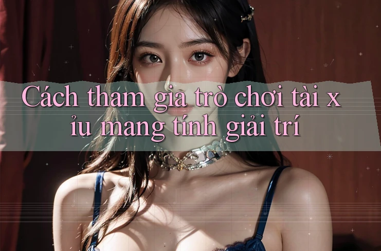 Cách tham gia trò chơi tài xỉu mang tính giải trí