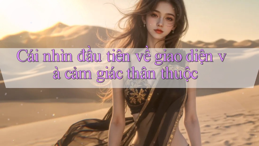 Cái nhìn đầu tiên về giao diện và cảm giác thân thuộc