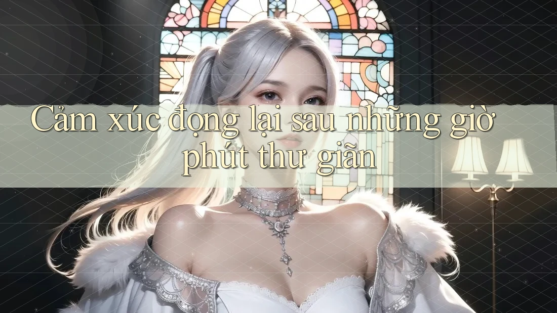 Cảm xúc đọng lại sau những giờ phút thư giãn