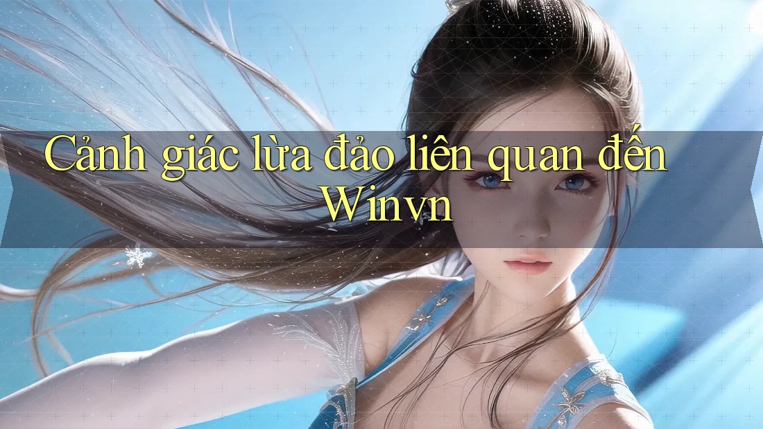 Cảnh giác lừa đảo liên quan đến Winvn