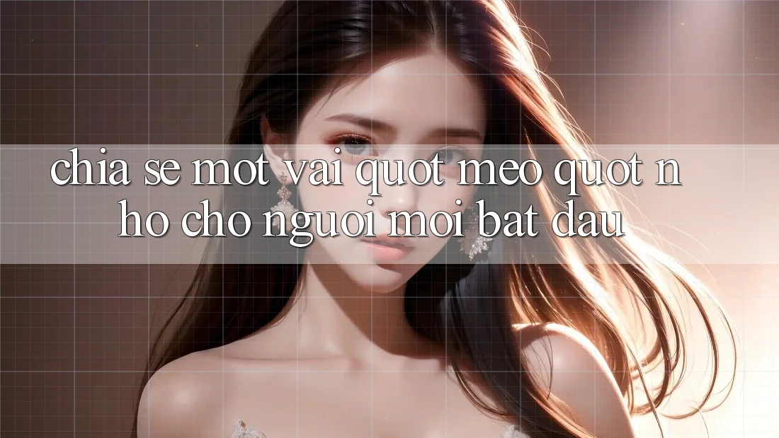 Chia sẻ một vài " mẹo" nhỏ cho người mới bắt đầu
