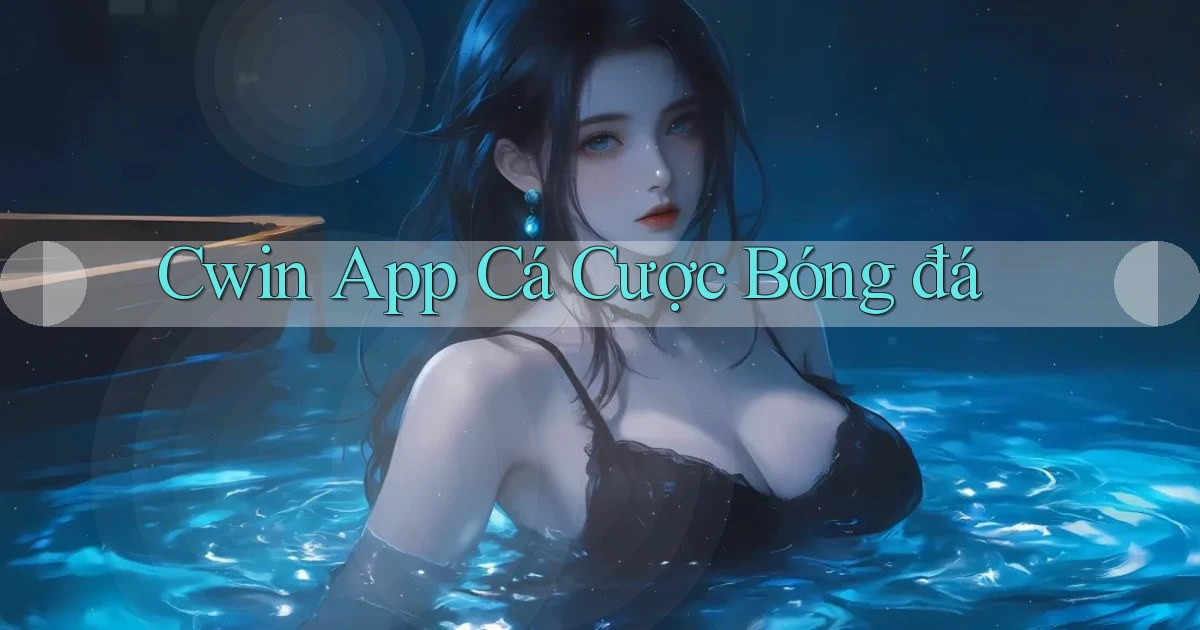 cwin app cá cược bóng đá