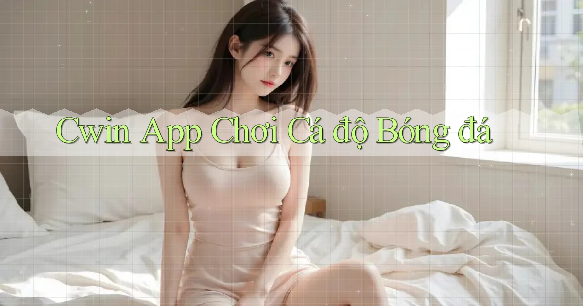 cwin app chơi cá độ bóng đá
