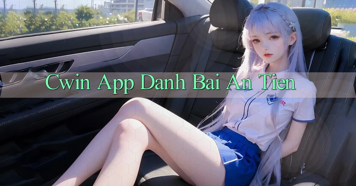 cwin app đánh bài an tiền