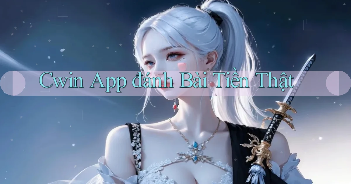 cwin app đánh bài tiền thật