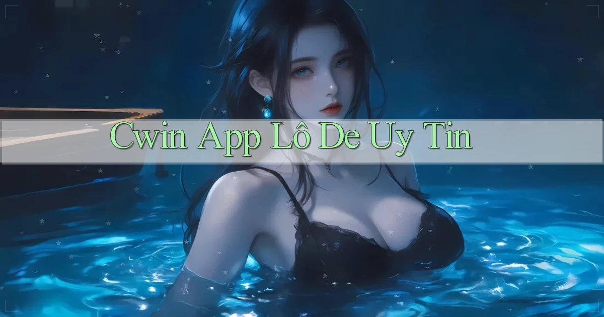 cwin app lô đề uy tín