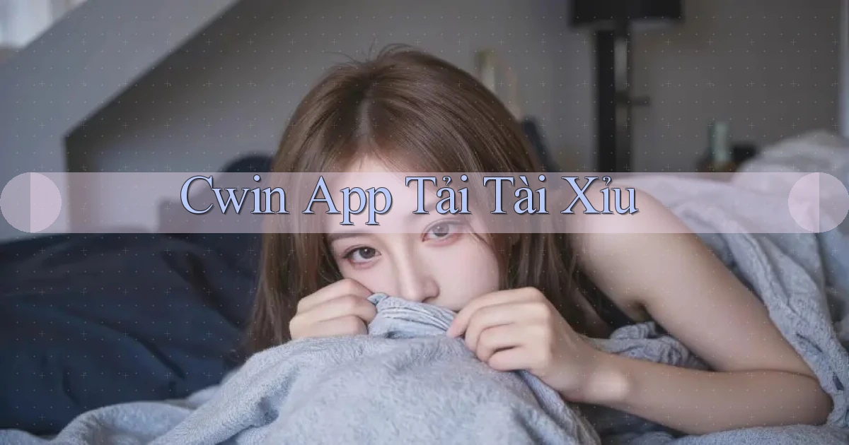 cwin app tải tài xỉu