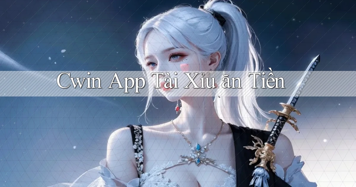 cwin app tài xỉu ăn tiền