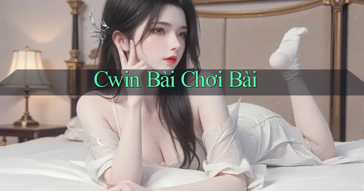 cwin bài chơi bài