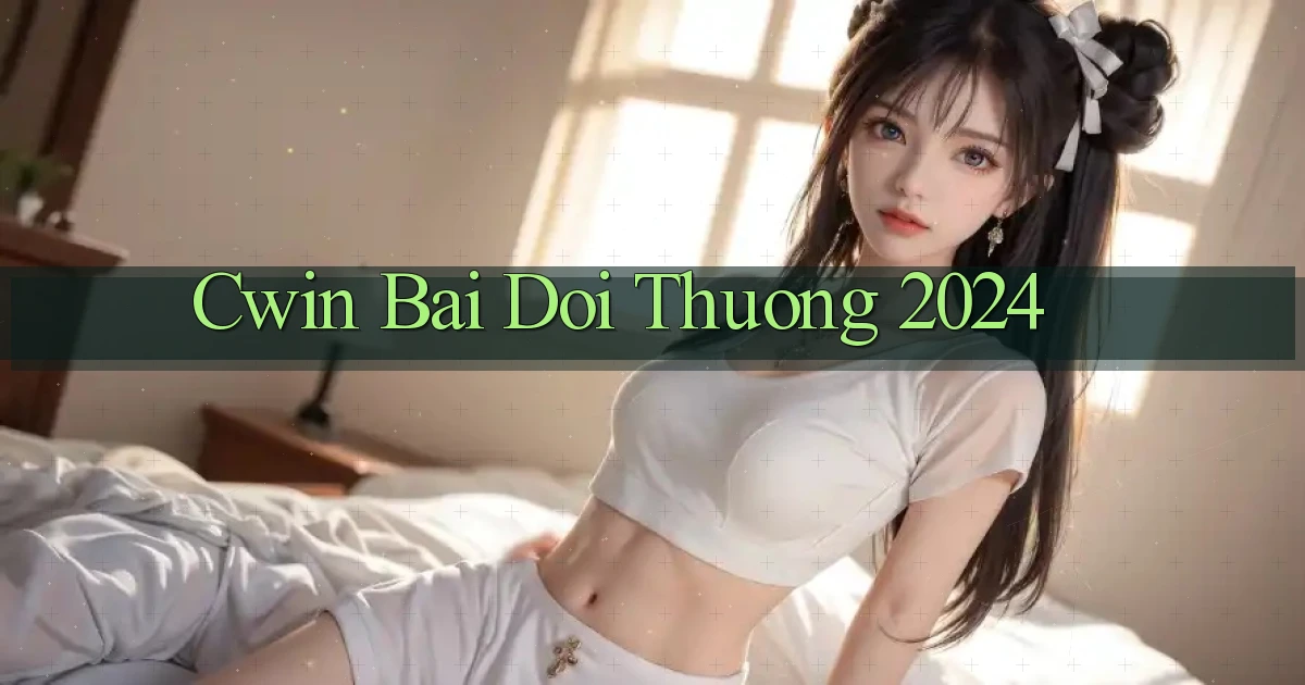cwin bai doi thuong 2024