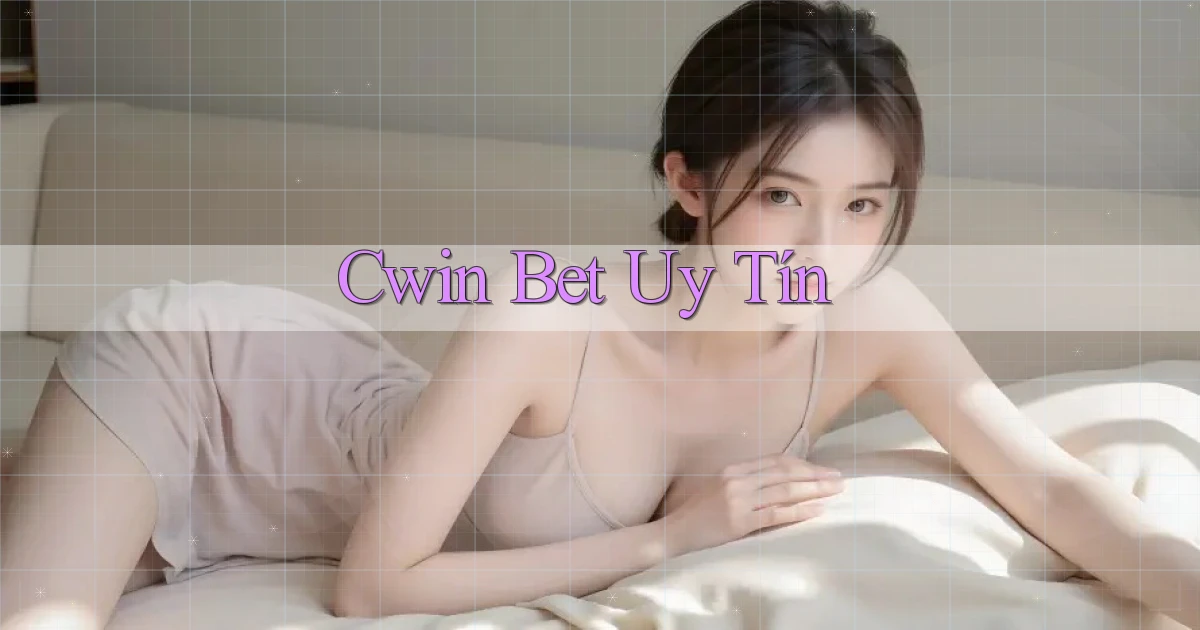 cwin bet uy tín