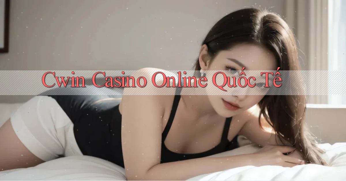 cwin casino online quốc tế