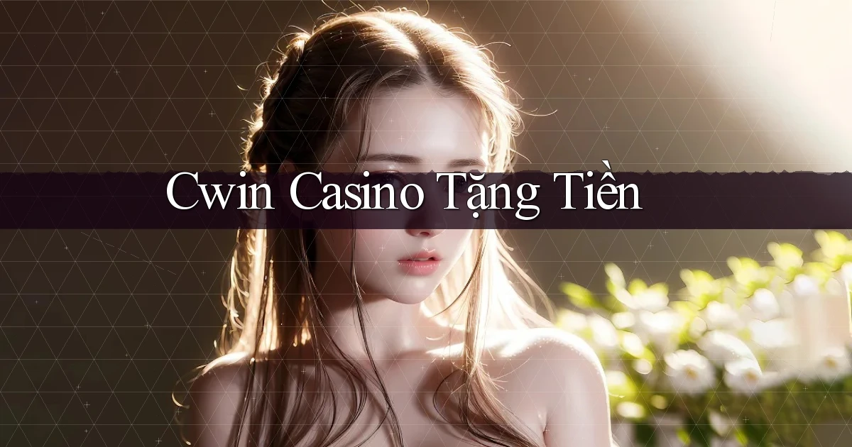 cwin casino tặng tiền