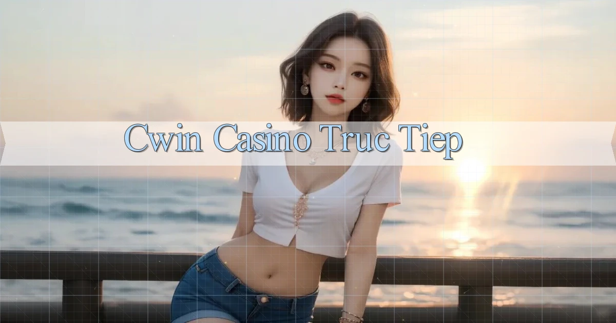 cwin casino truc tiep