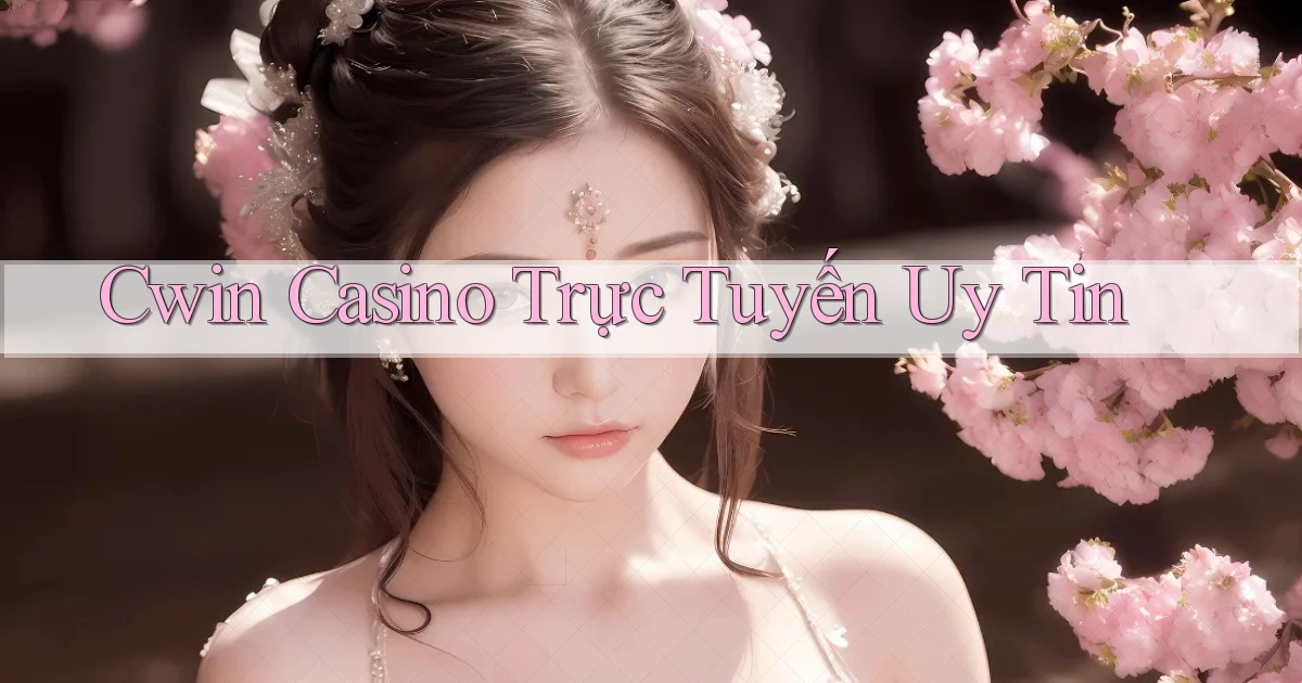 cwin casino trực tuyến uy tín