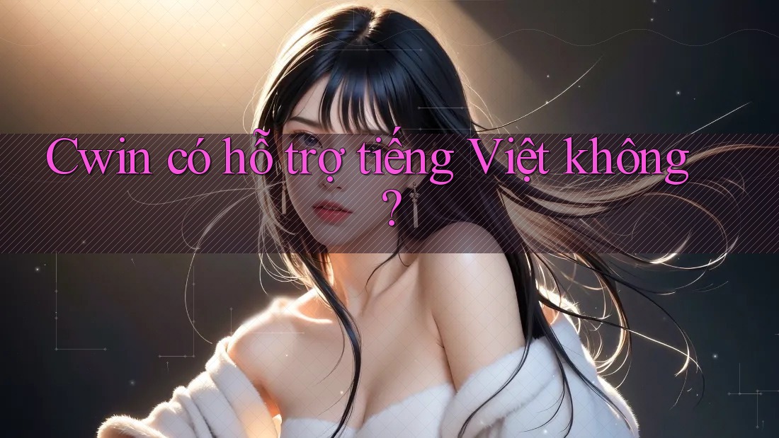 Cwin có hỗ trợ tiếng Việt không?