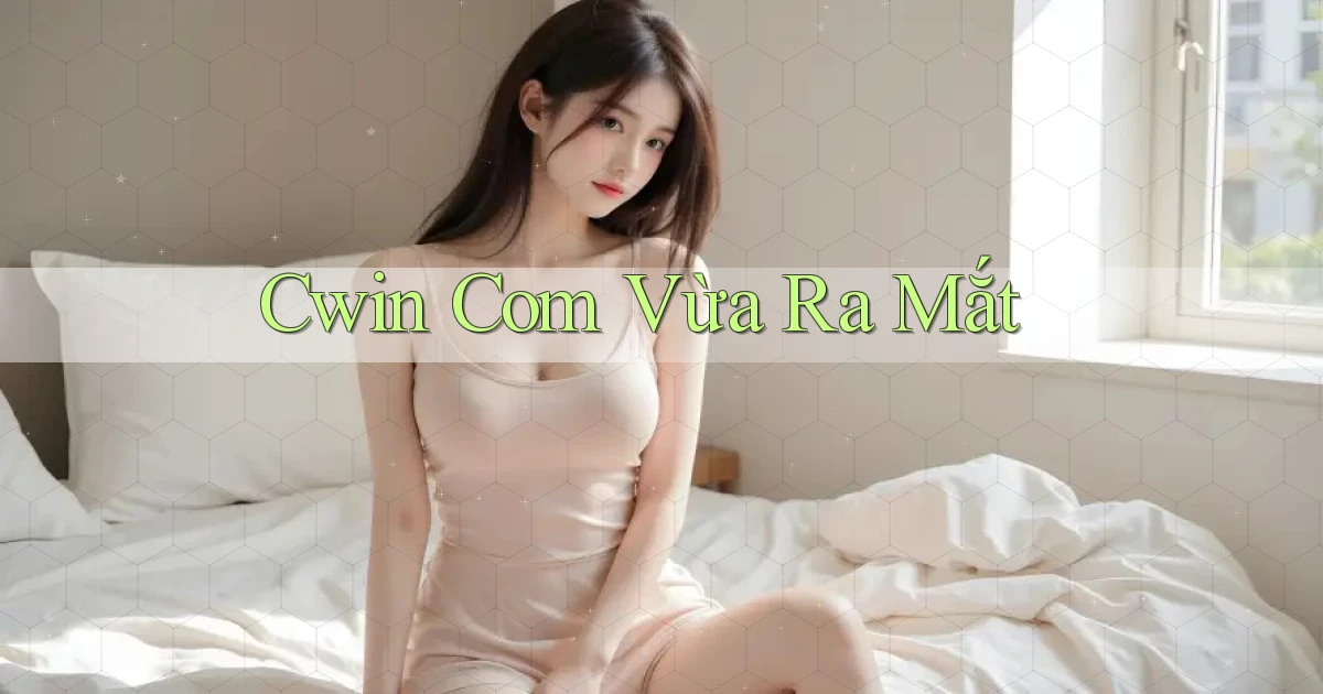 cwin com vừa ra mắt