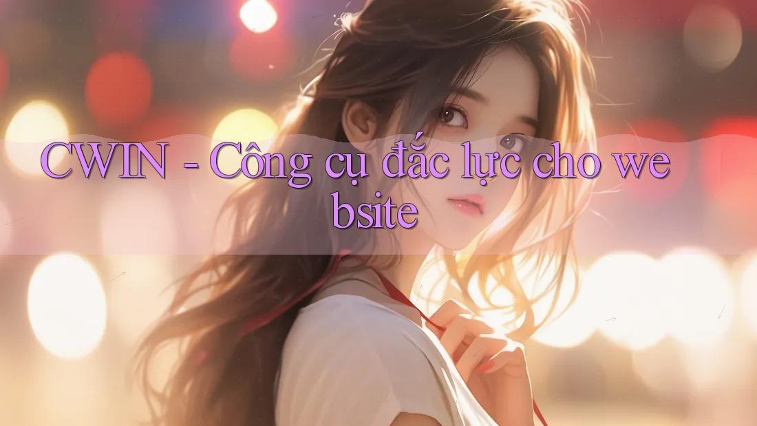 CWIN - Công cụ đắc lực cho website