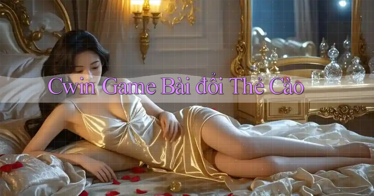 cwin  game bài đổi thẻ cào