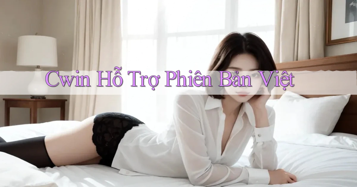 cwin hỗ trợ phiên bản việt