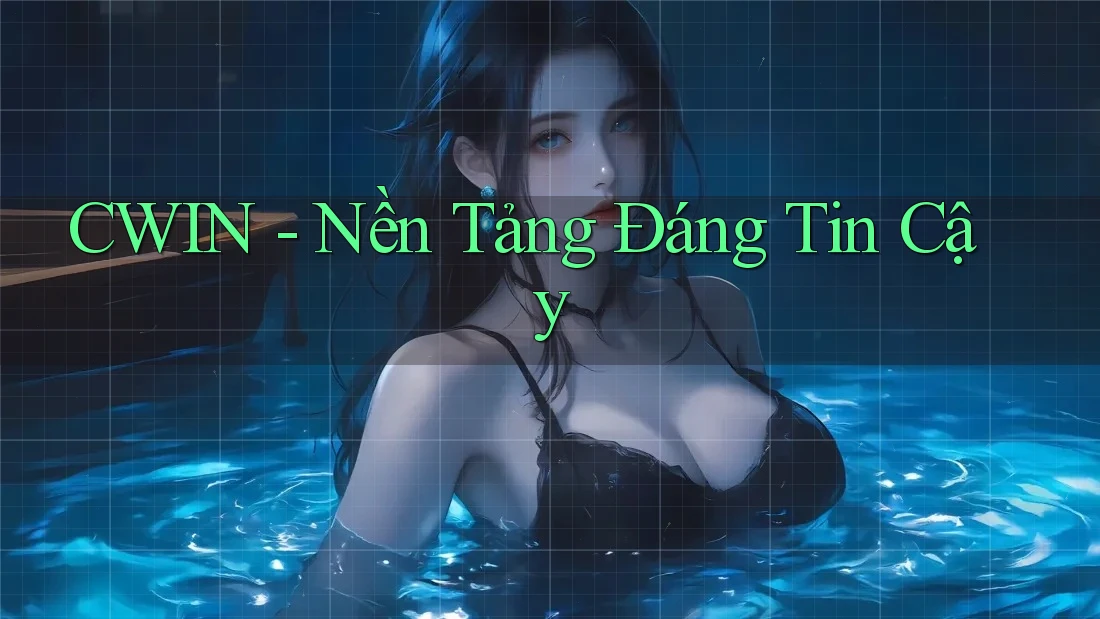 CWIN - Nền Tảng Đáng Tin Cậy