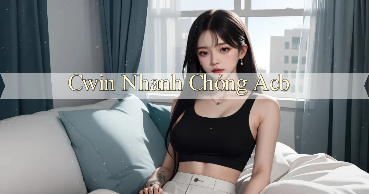 cwin nhanh chóng acb
