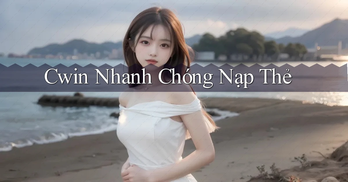cwin nhanh chóng nạp thẻ