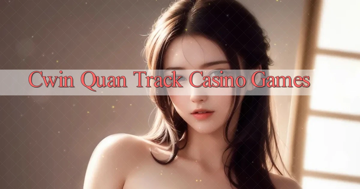 cwin  quan track casino games